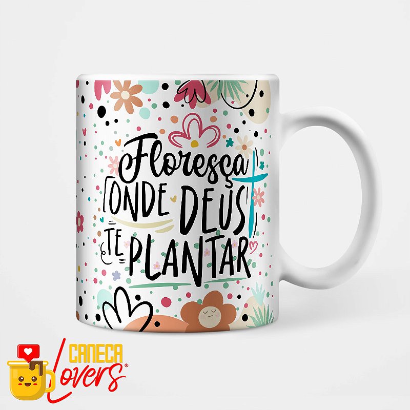 Caneca Motiva O Flores A Onde Deus Te Plantar Caneca Lovers