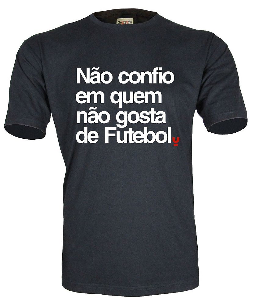 Camiseta Não confio em quem não gosta de Futebol - Muydahora® | Loja On-Line