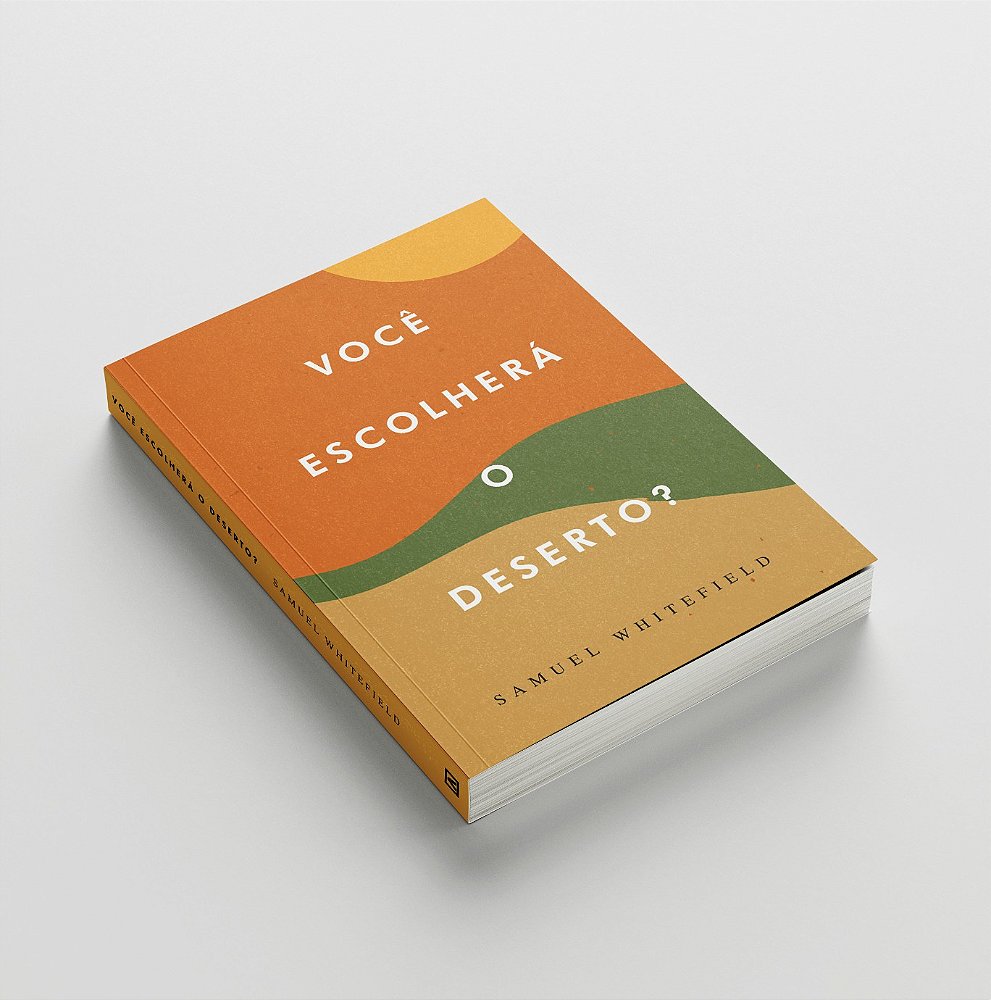 Você Escolherá o Deserto? - Samuel Whitefield - BASE SHOP