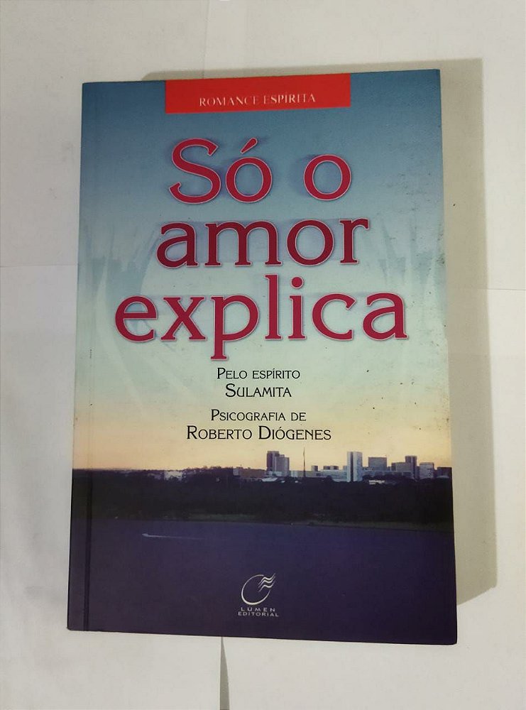Só o Amor Explica - Romance Espírita - Seboterapia - Livros