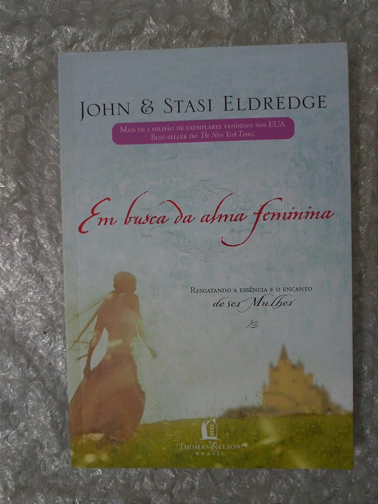Em Busca da Alma Feminina - John E Stasi Eldredge - Seboterapia - Livros