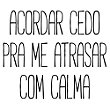 Acordar Cedo Pra Me Atrasar Com Calma - Camiseta Basicona Unissex - El  Cabriton Camisetas Online! Vamos colocar mais arte no mundo?