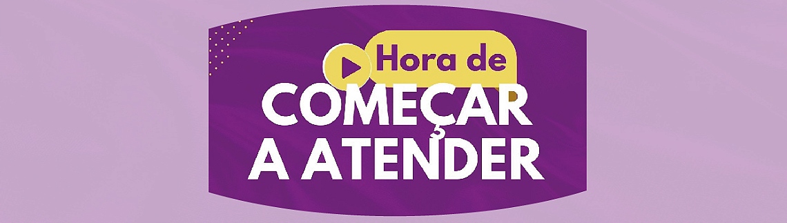 Hora de começar a atender