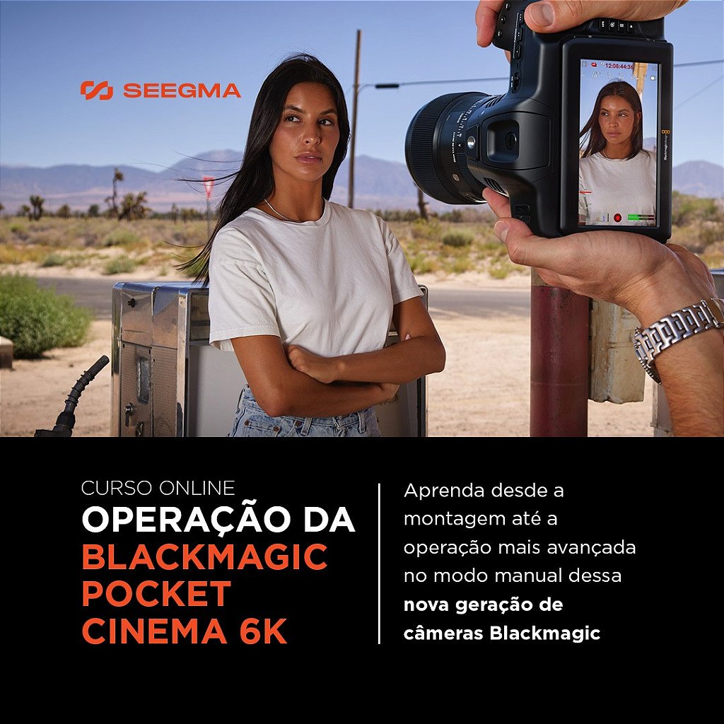 CURSO ONLINE OPERAÇÃO DA BLACKMAGIC POCKET CINEMA 6K - Seegma