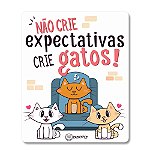 Placa Decorativa - Não crie expectativas, crie gatos!