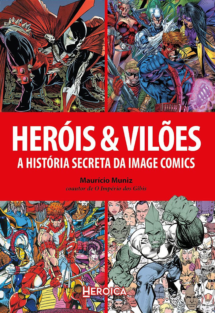 Heróis & Vilões: A História Secreta da Image Comics - Editora Heroica