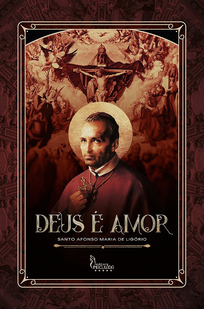 Deus é Amor - Santo Afonso de Ligório - Editora Imaculada Deus é Amor - Santo Afonso de Ligório - Editora Imaculada