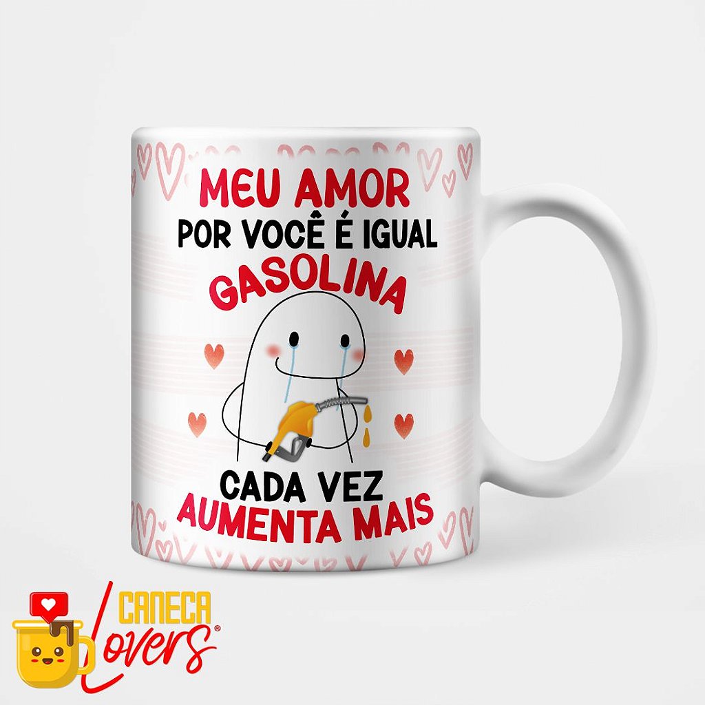 Caneca Personalizada Meme Flork - Meu amor por você é igual gasolina - Soso  Personalizados