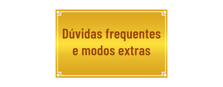 Dúvidas frequentes e Modos Extras