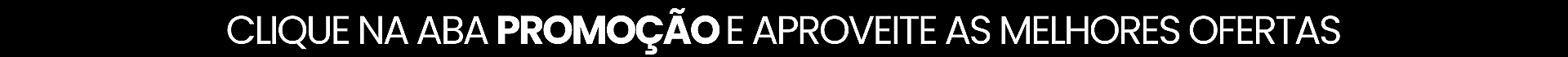 CLIQUE NA ABA PROMOÇÕES
