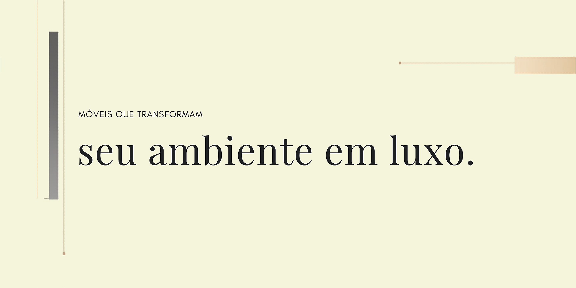 Móveis que transformam seu ambiente em luxo.