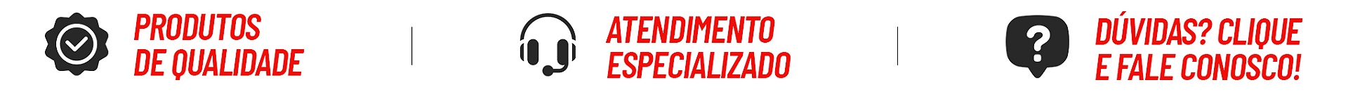 Produtos de qualidade | Atendimento Especializado | Duvidas Clique Fale Conosco