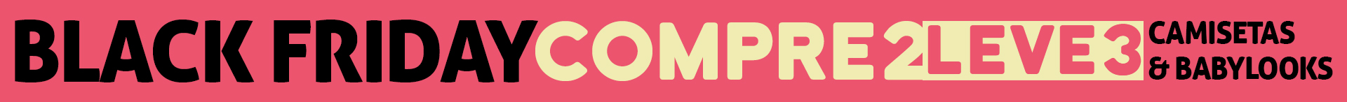 BLACK FRIDAY CAMISETAS E BABYLOOKS