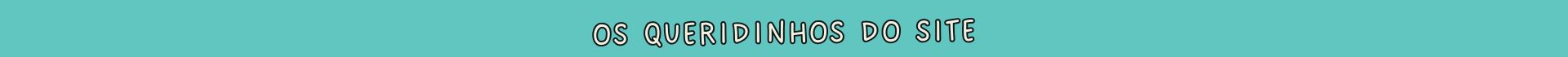 Queridinhos do site