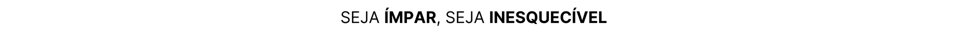 Seja impar, seja inesquecível