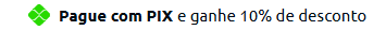 Pague com Pix e Ganhe 10% de desconto