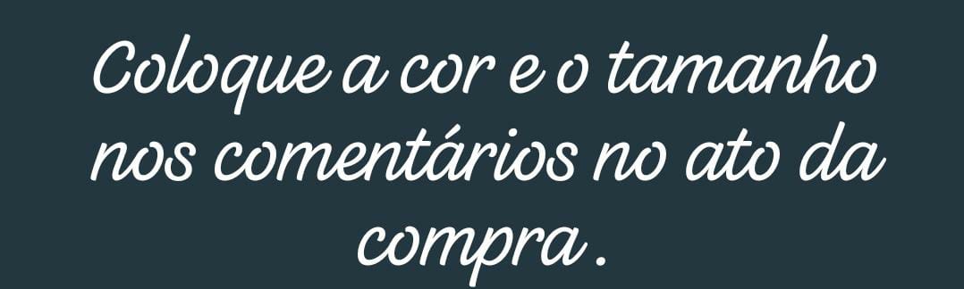 cor e tamanho voce coloca nos comentarios no ato da compra