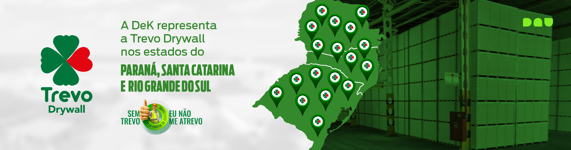 A DeK representa a Trevo Drywall nos estados do PARANÁ, SANTA CATARINA E RIO GRANDE DO SUL