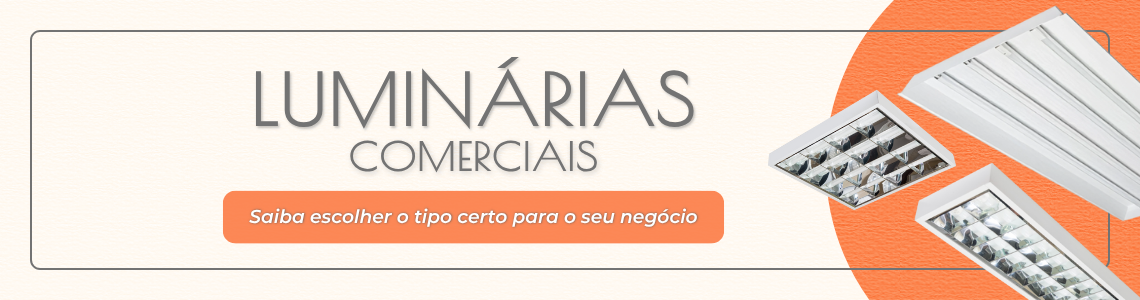 Luminárias certa para o seu negócio