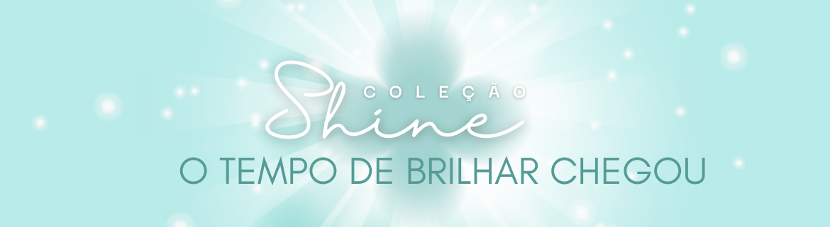 COLEÇÃO SHINE