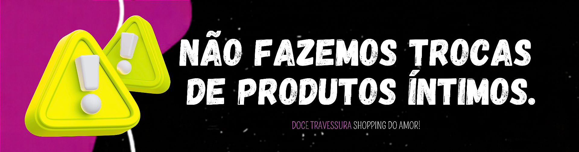 NÃO FAZEMOS TROCAS