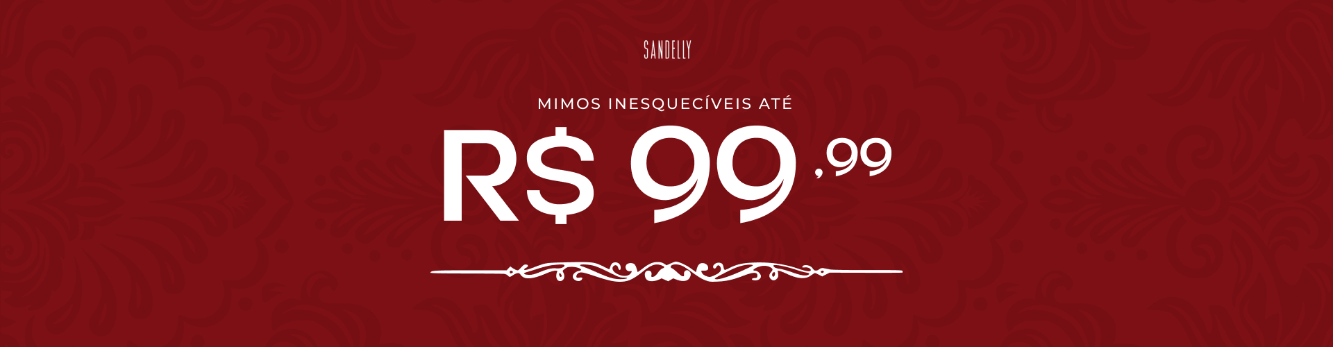 DIA DAS MÃES - ATÉ R$ 99,99