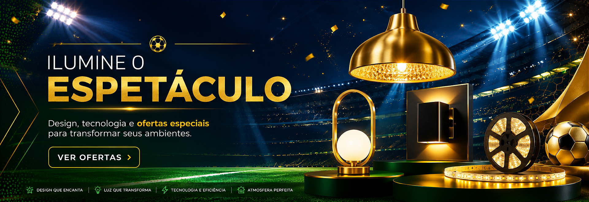 Campanha Ilumine o Espetáculo | Ofertas em Lustres, Pendentes, Luminárias e LED