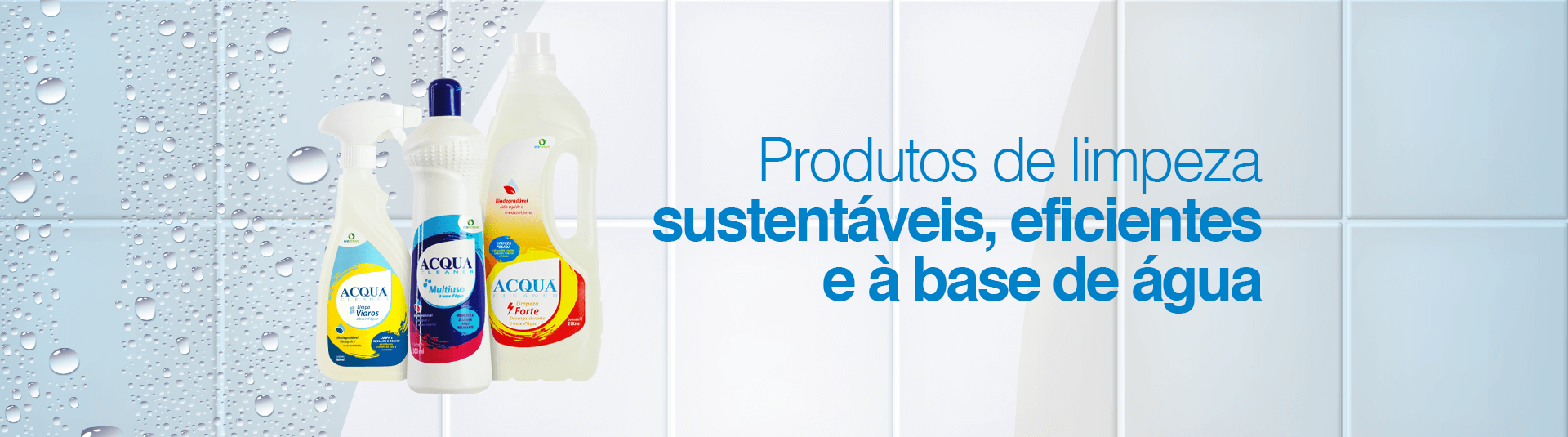 Sustentáveis, eficientes e a Base de água