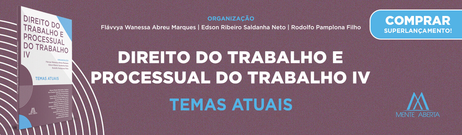 Direito do Trabalho e Processual do Trabalho IV: temas atuais