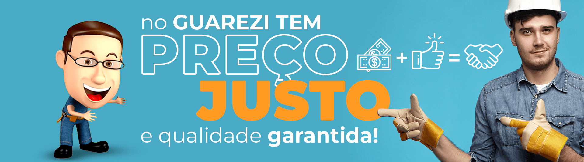 Preço Justo, Qualidade Garantida