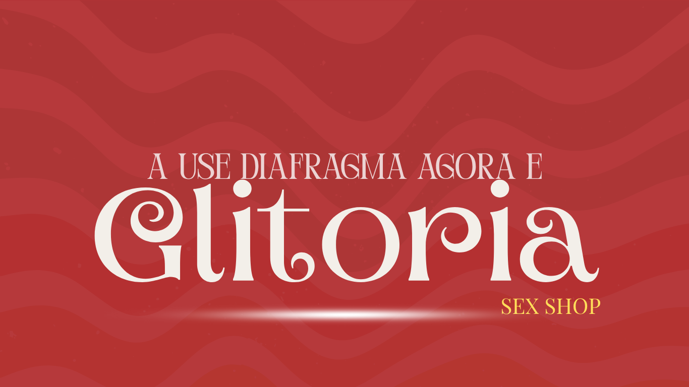 Use diafragma agora e... Clitoria
