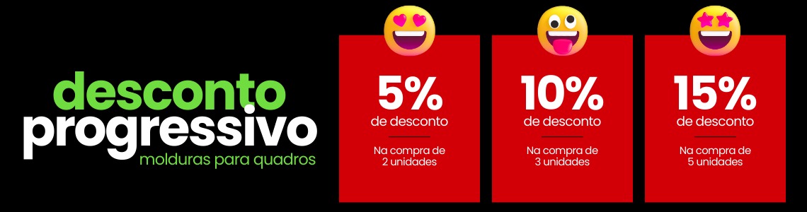 Desconto Progressivo  Molduras para Telas