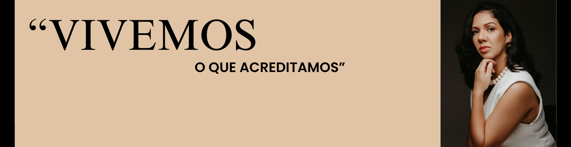 Vivemos o que acreditamos