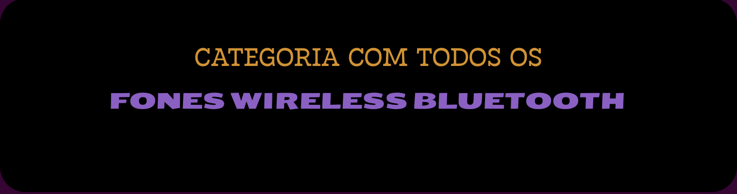 FONES WIRELESS BLUETOOTH