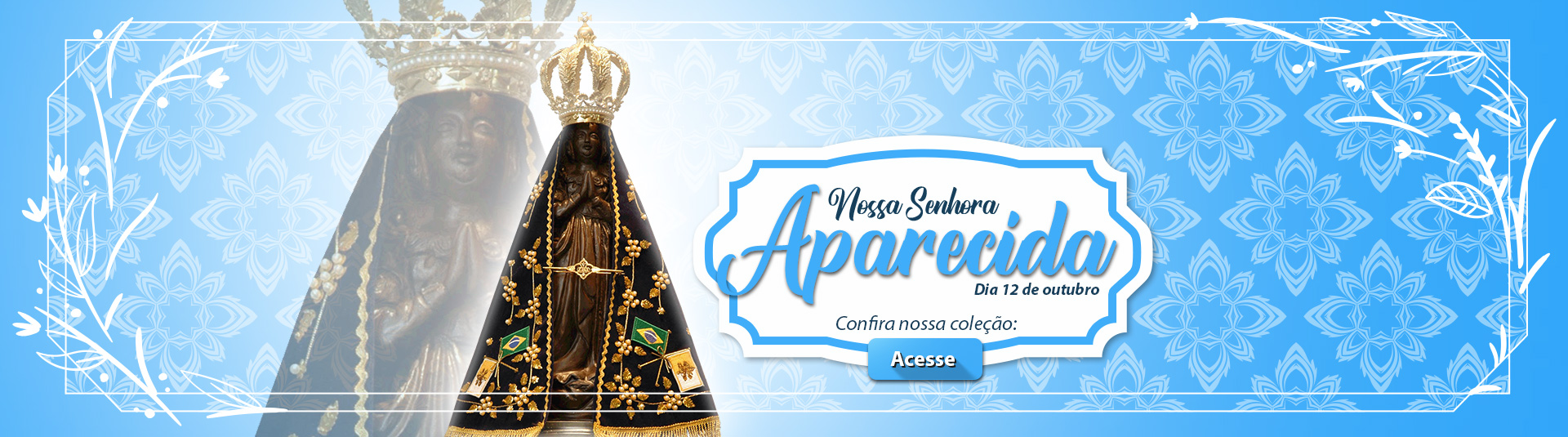 Nossa Senhora Aparecida - 12 de outubro