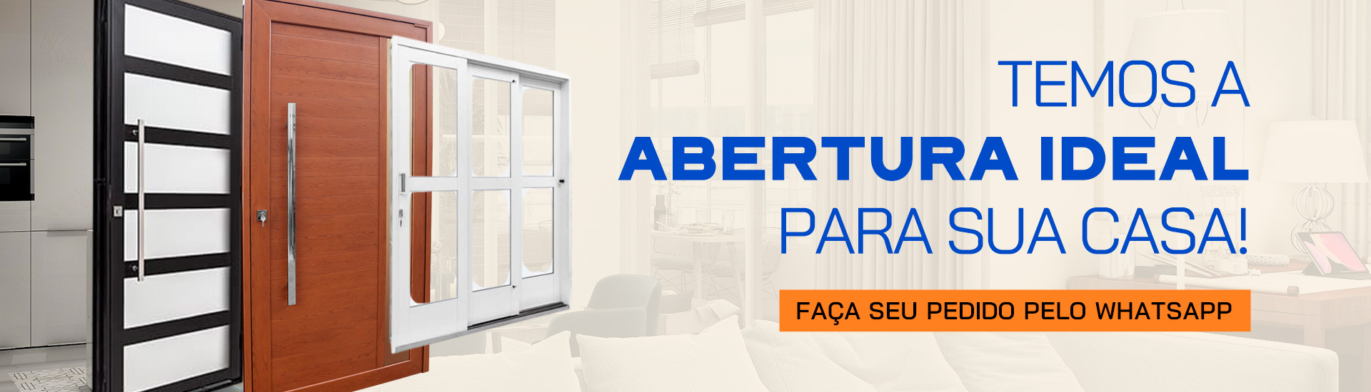 Temos a abertura ideal para sua casa! Faça seu orçamento conosco!