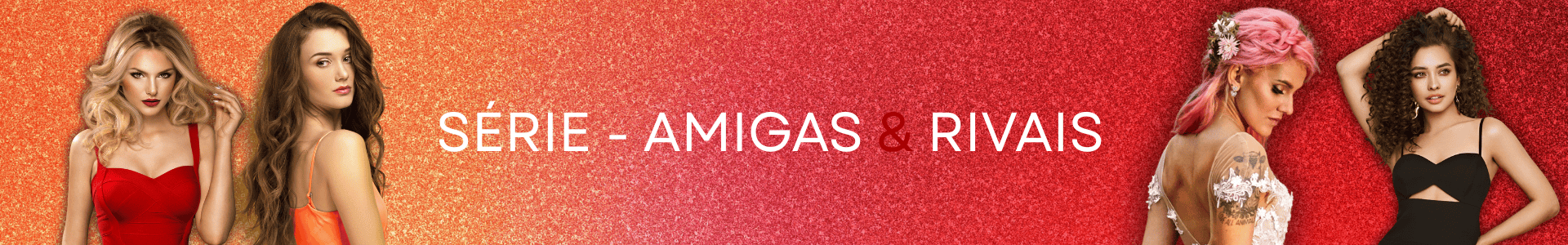 Amigas & Rivais - Principal