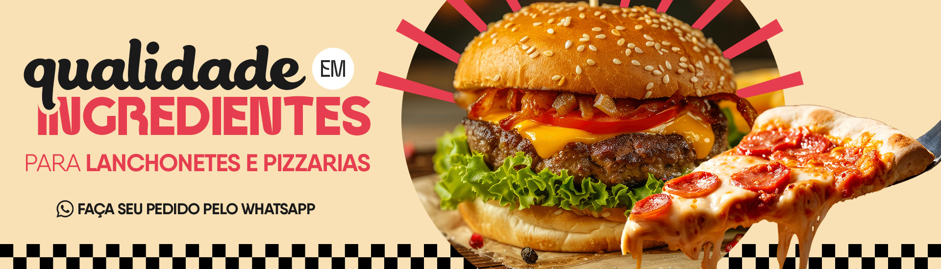 Qualidade em ingredientes para lanchonetes e pizzarias! Faça seu pedido pelo WhatsAPP