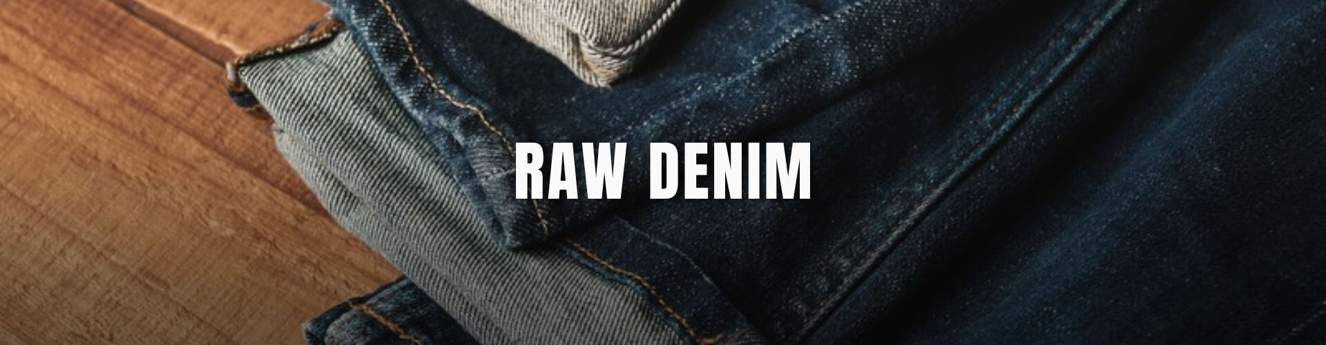 Banner categoria - Raw denim, jeans pesado, levis, jeans cru