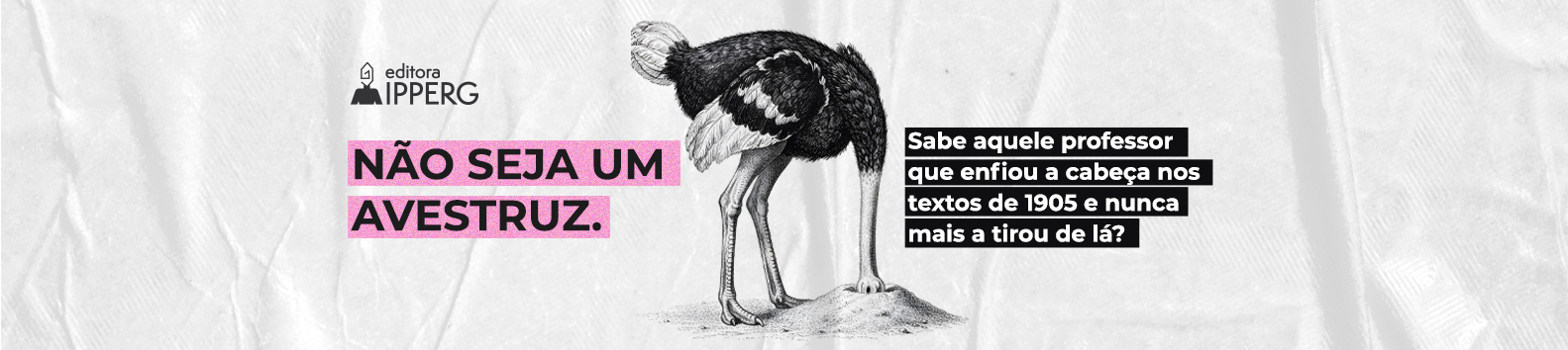 não seja um avestruz