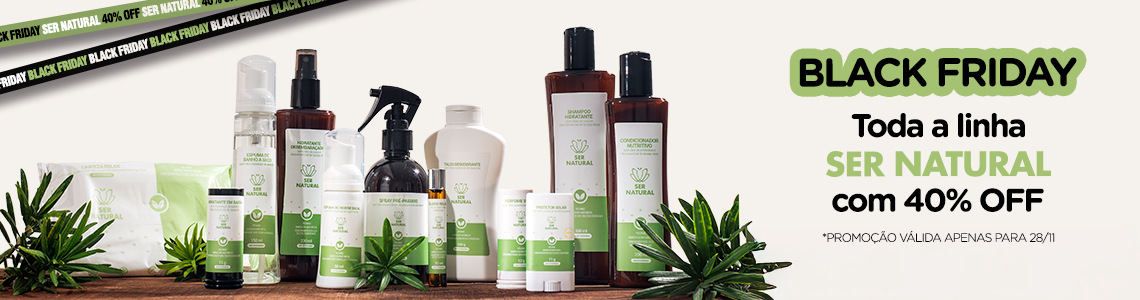 Linha Ser Natural 40%OFF - Black Friday