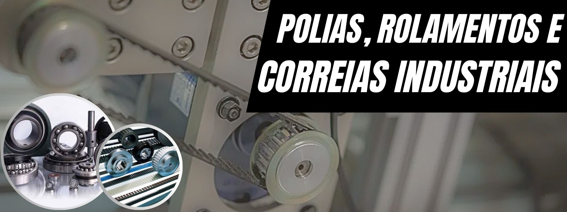 CORREIAS, POLIAS E ROLAMENTOS
