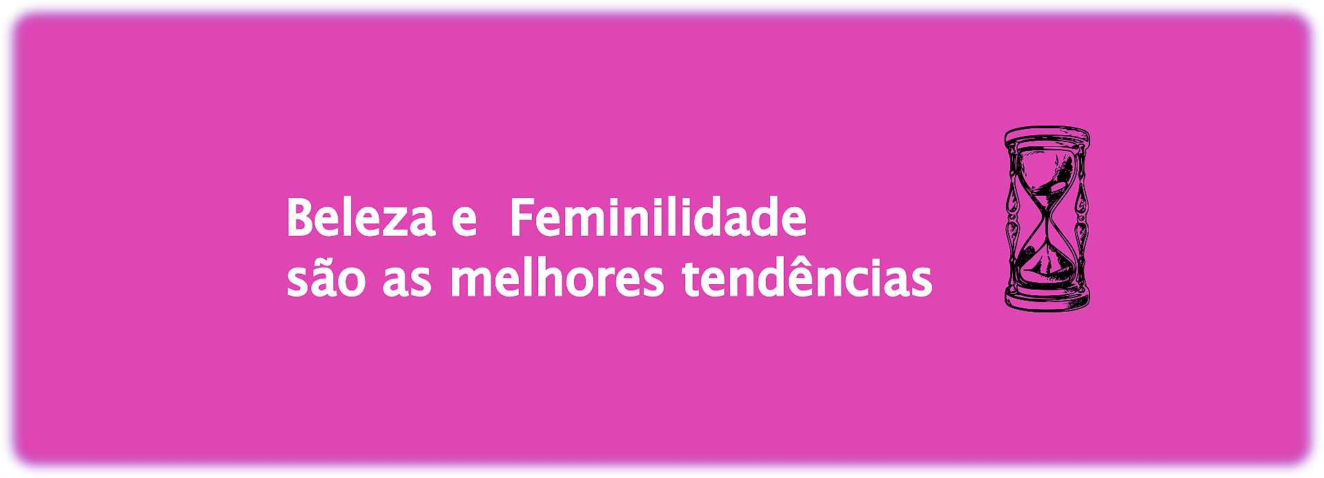 Beleza e feminilidade são as melhores tendências
