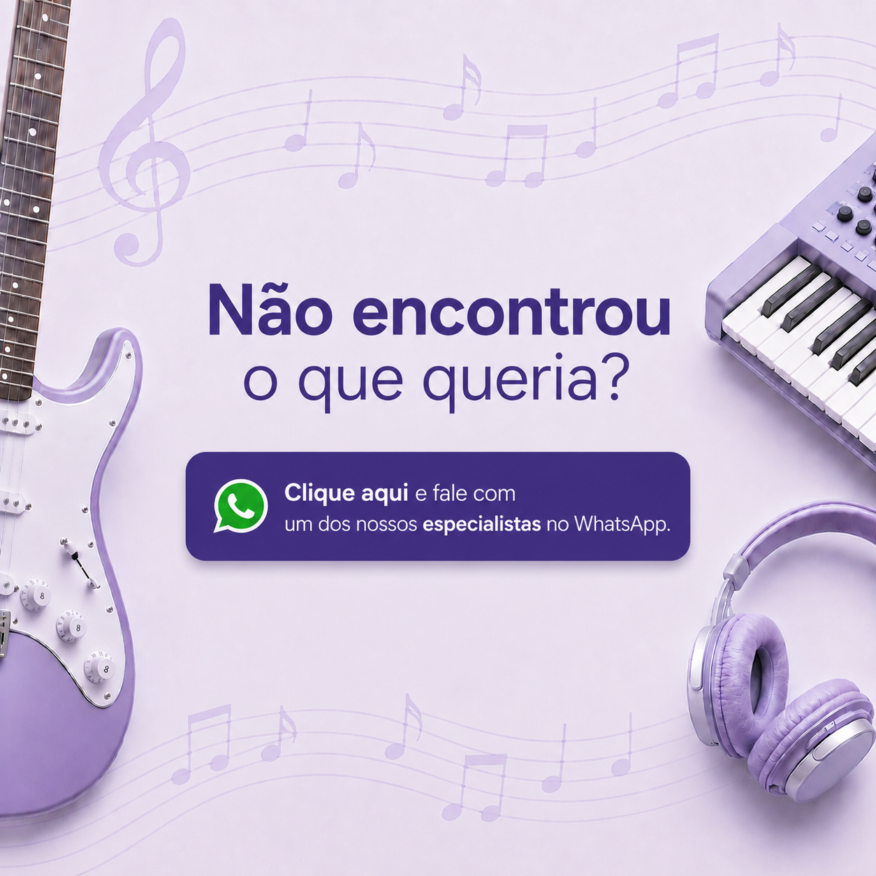 Não encontrou o que queria? Nos chame no WhatsApp