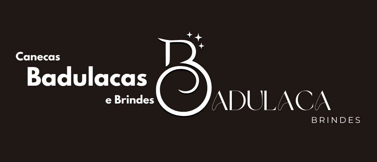 Canecas Badulacas e Brindes