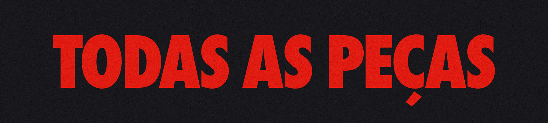 TODAS AS PEÇAS