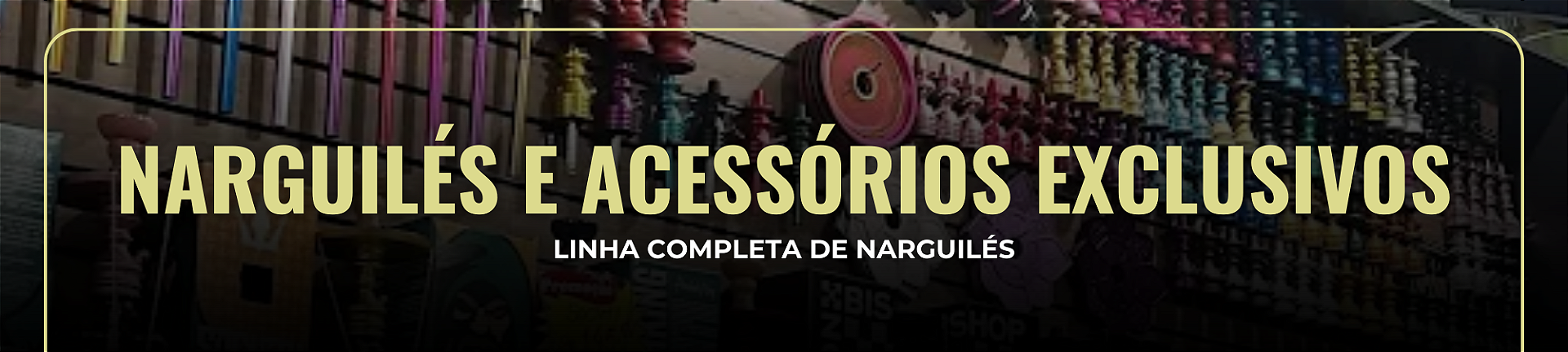 Narguilés e Acessórios Exclusivos