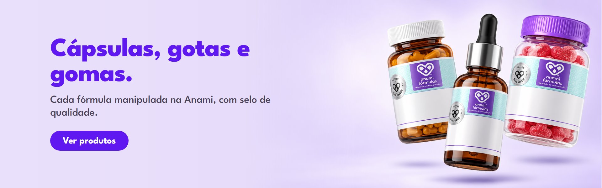 Cápsulas, gotas e gomas manipuladas da Anami Fórmulas
