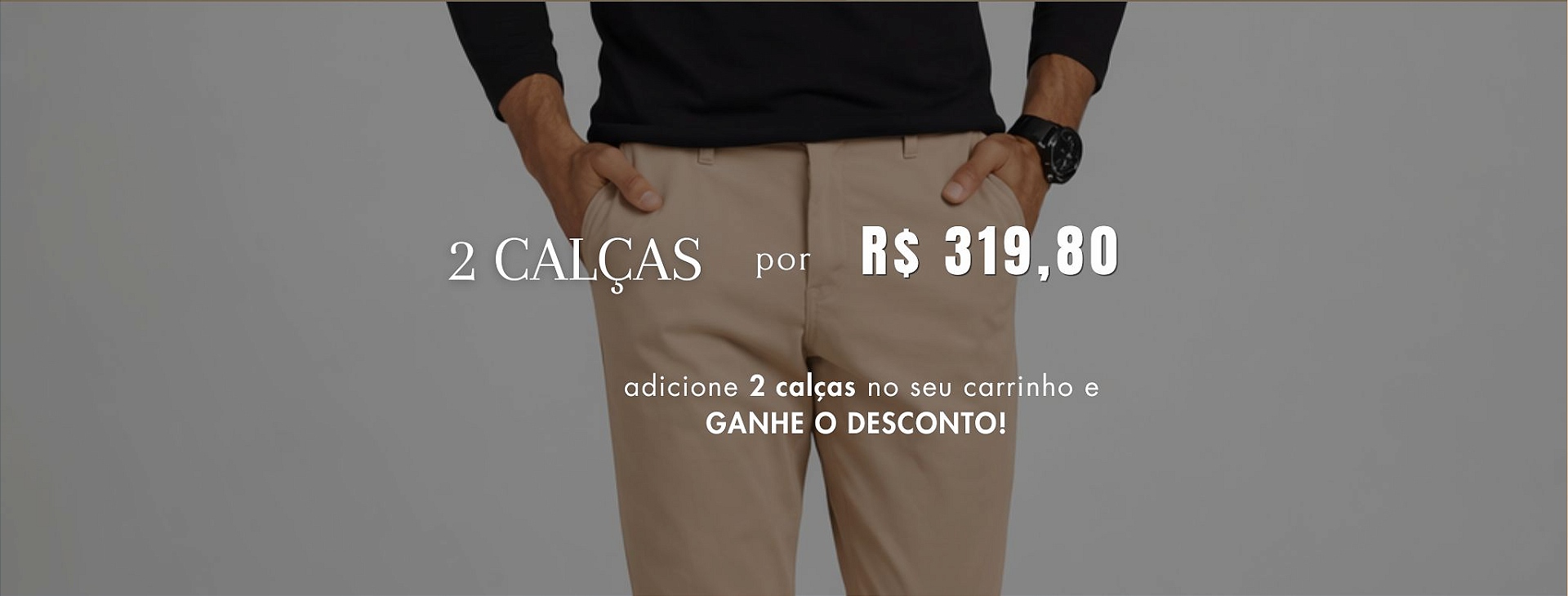 2 calças por 319,80