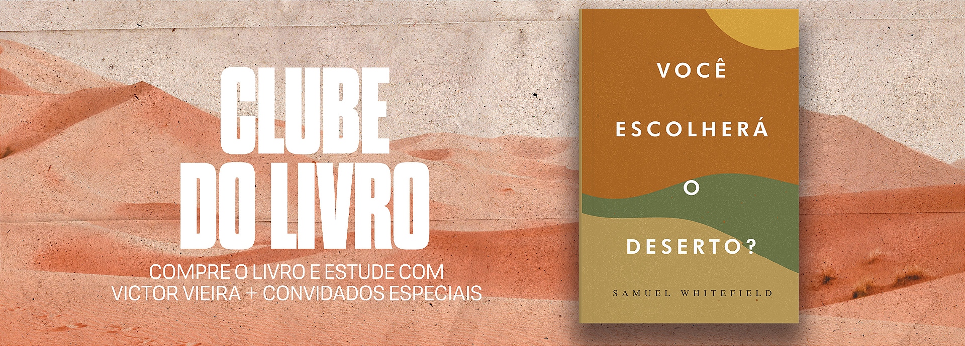 Você Escolherá o Deserto? - Samuel Whitefield - BASE SHOP